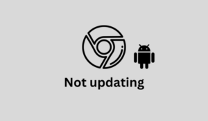 Google Chrome Not Updating on Android