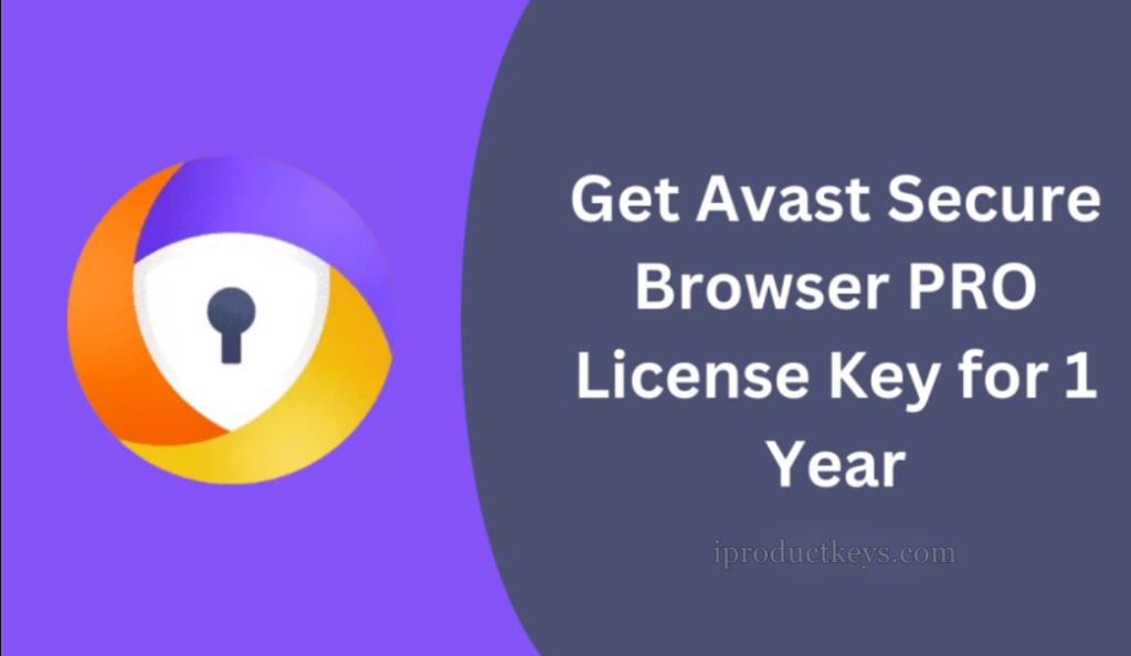 Get Avast Secure Browser PRO License Key Free for 1 Year with VPN