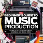 Beginner’s Guide to Music Production – 6th Edition, 2026